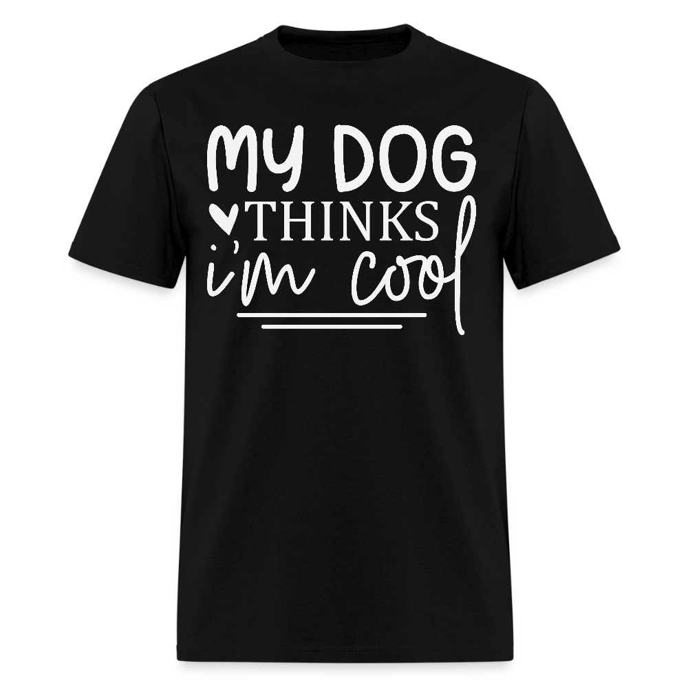 My Dog Thinks I’m Cool Funny Pet T-Shirt - black