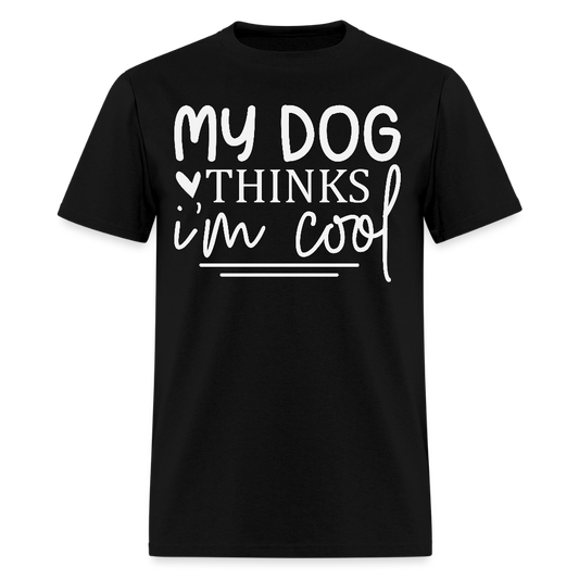 My Dog Thinks I’m Cool Funny Pet T-Shirt - black