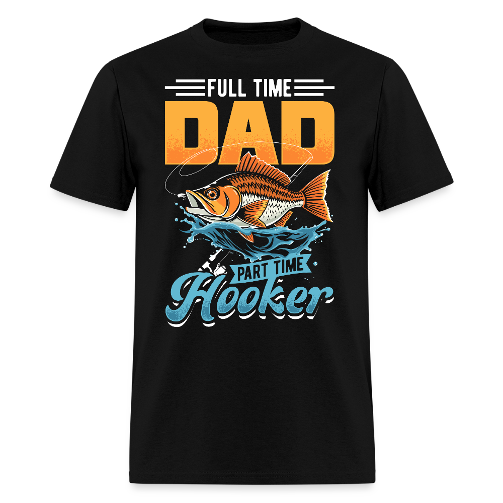 Full-Time Dad Part-Time Hooker Fishing T-Shirt - black