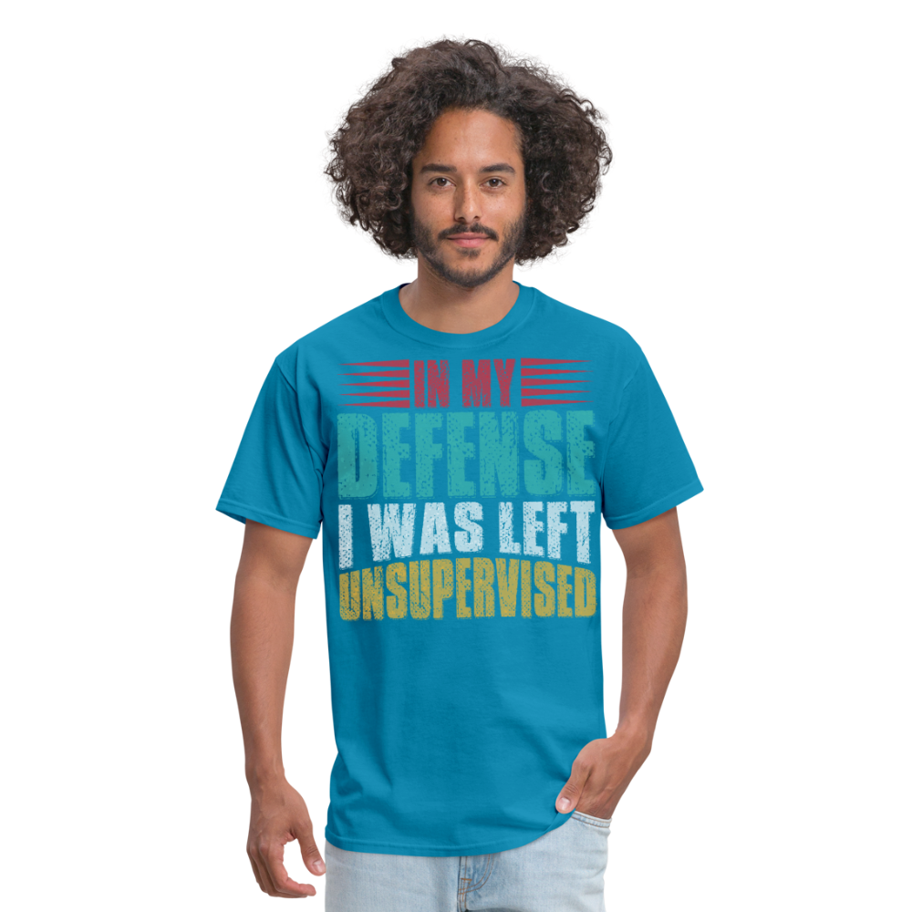 In My Defense I Was Left Unsupervised Tee Witty humor T-shirt For Men - turquoise