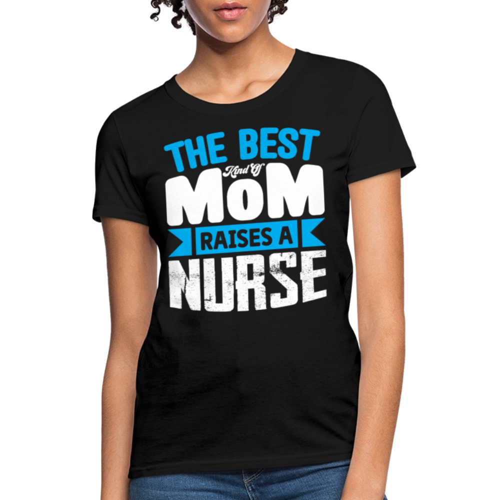 The Best Kind Of Mom Raises A Nurse T-Shirt - black