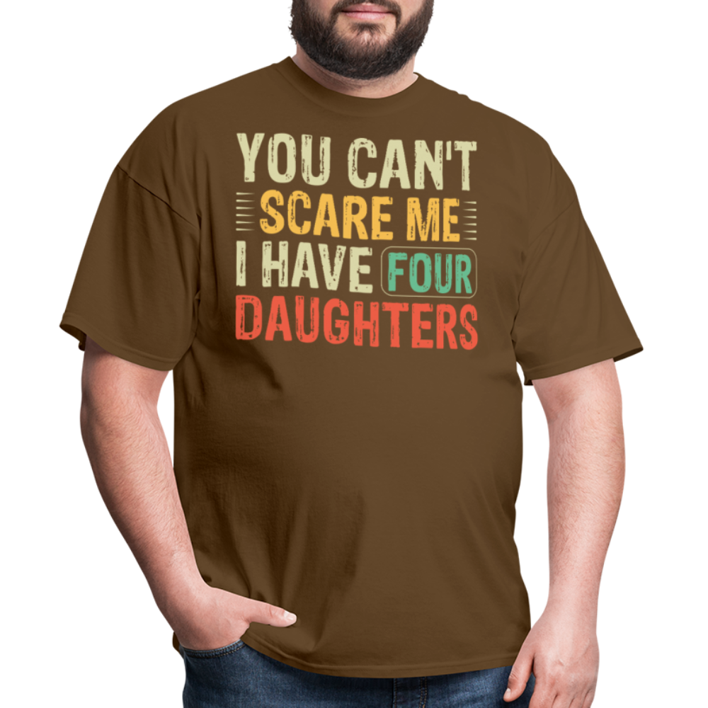 You Can't Scare Me Shirt For Dads with Four Daughters T-shirt - brown