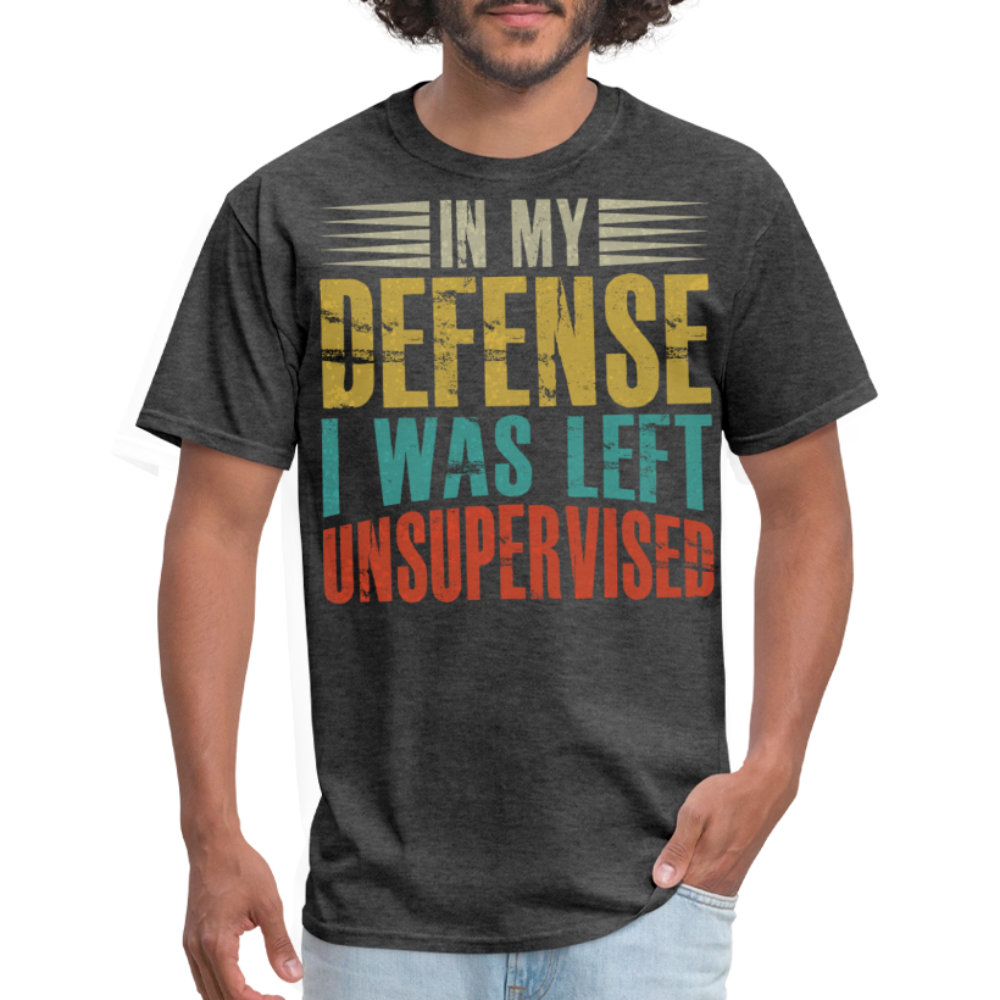 In My Defense I Was Left Unsupervised Sarcastic Humor Graphic Shirt - heather black