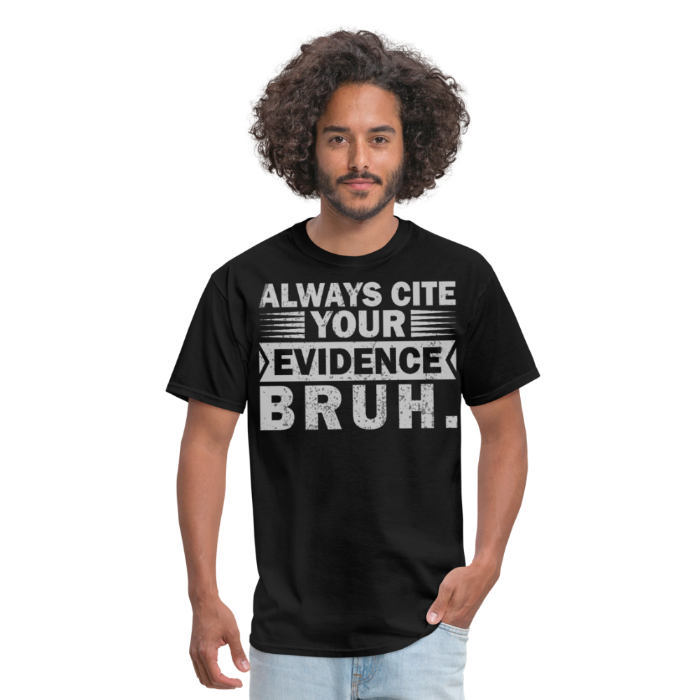 Funny Teacher Appreciation Gifts Always Cite Your Evidence Bruh T-Shirt - black