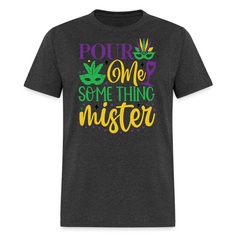 Funny Mardi Gras Party Outfits Pour Me Something Mister T-shirt - heather black