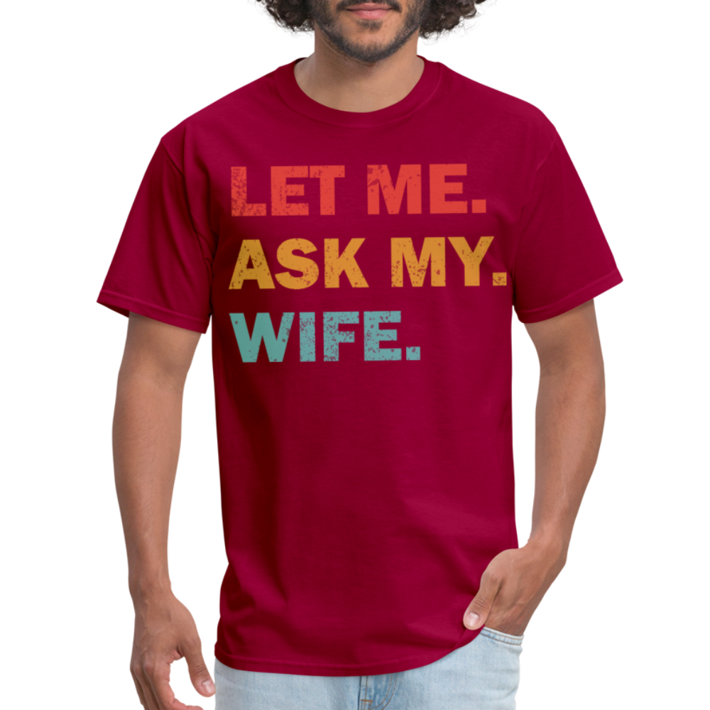 Husband Gift Idea Tee Let Me Ask My Wife T-Shirt - dark red