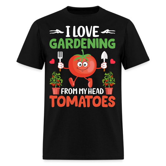 I Love Gardening From My Head Tomatoes Funny Garden Lover T-Shirt - black