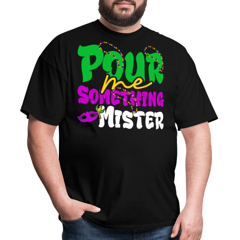 Pour Me Something Mister Shirt For Fat Tuesday Mardi Gras T-shirt - black