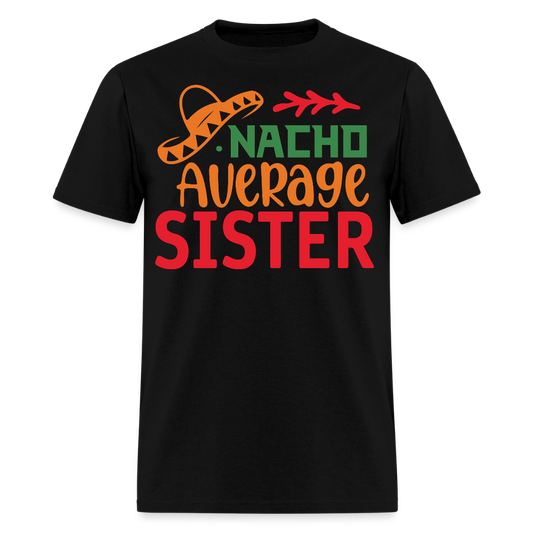 Funny Mexican-themed Sister Gift Nacho Average Sister T-shirt - black
