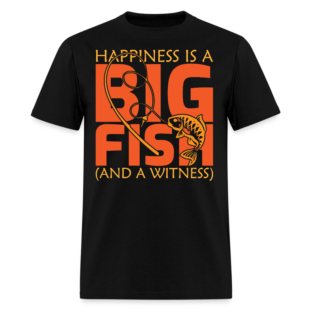 Happiness Is A Big Fish And A Witness Funny Fishing T-Shirt - black