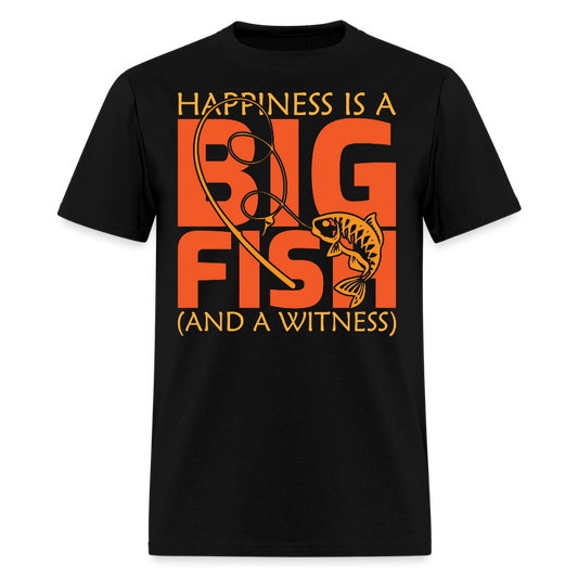 Happiness Is A Big Fish And A Witness Funny Fishing T-Shirt - black