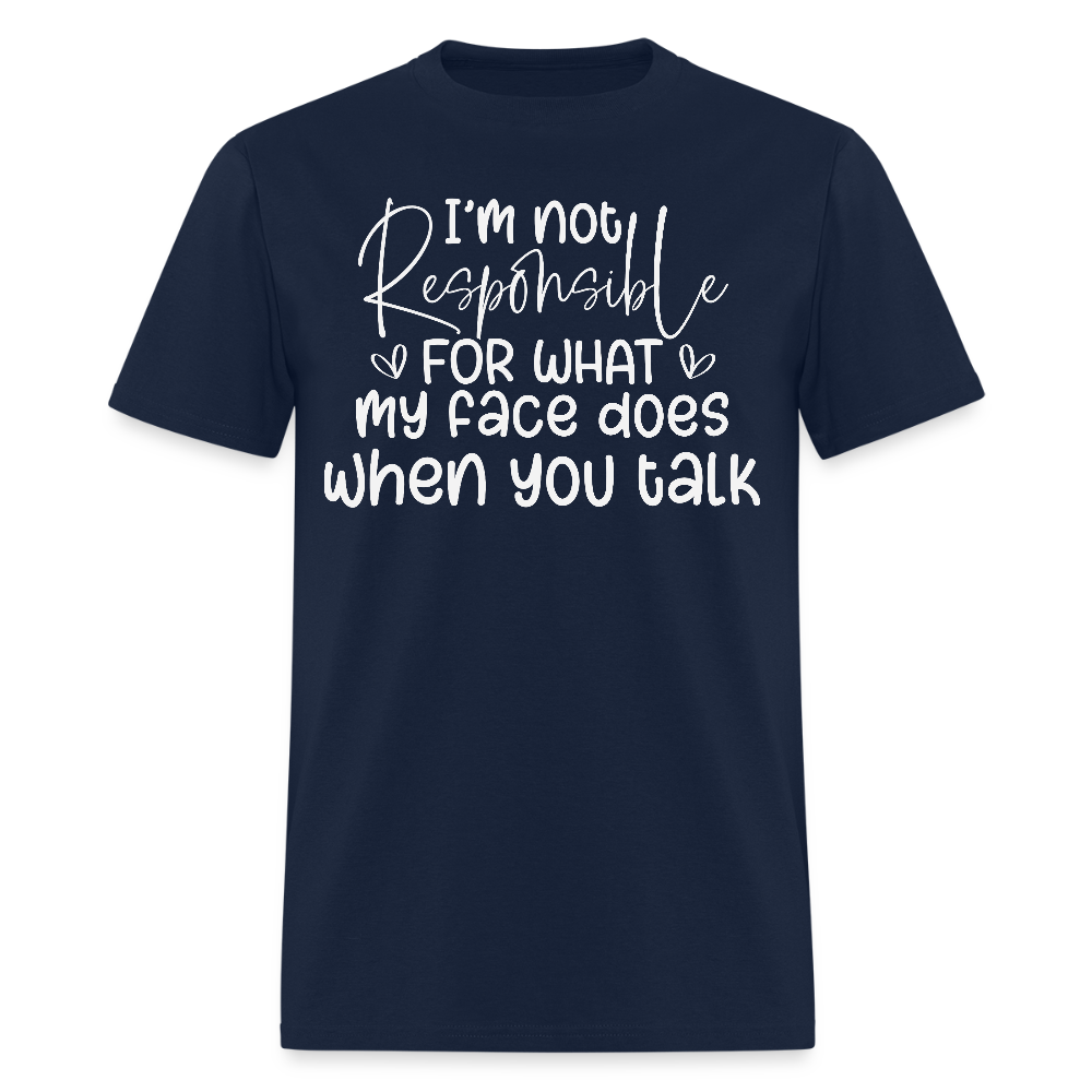 I’m Not Responsible For What My Face Does Sarcastic Humor T-Shirt - navy