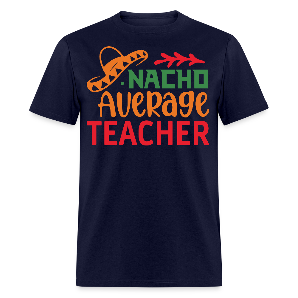 Mexican-themed Nacho Average Teacher Gift T-shirt - navy