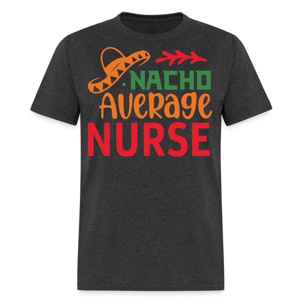 Funny Cinco de Mayo Nacho Average Nurse T-shirt - heather black