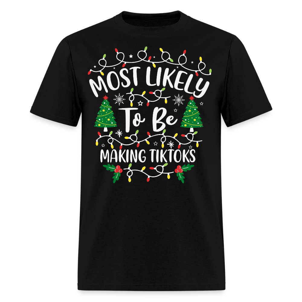 Most Likely To Be Making Tiktoks T-Shirt - black