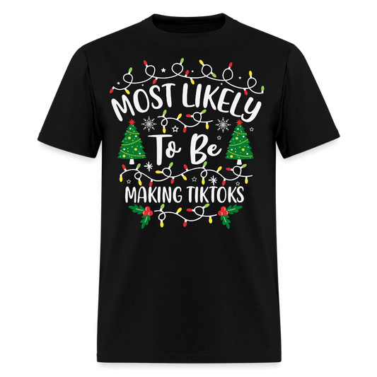 Most Likely To Be Making Tiktoks T-Shirt - black