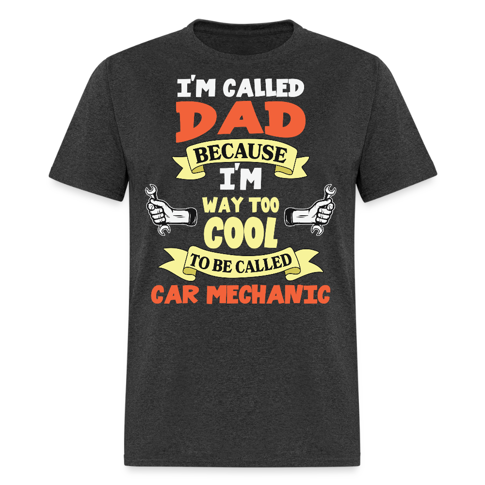 I’m Called Dad Because I’m Cool Funny Car Mechanic T-shirt - heather black