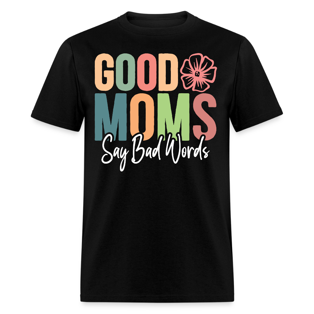 Good Moms Say Bad Words Funny Mom T-shirt - black