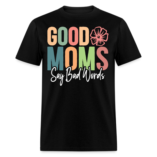 Good Moms Say Bad Words Funny Mom T-shirt - black