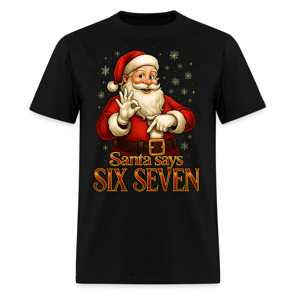 Santa Says Six Seven 6 7 Christmas T-Shirt - black