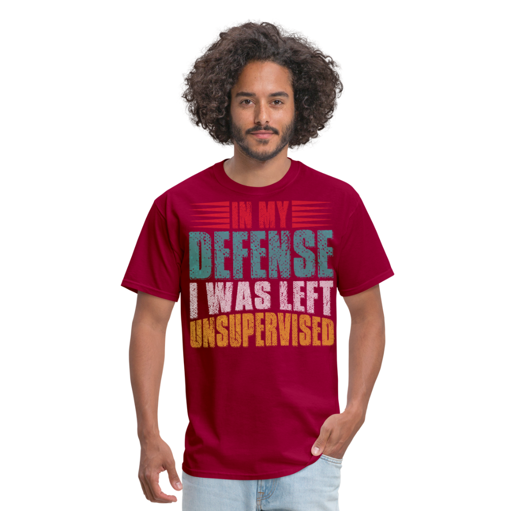 In My Defense I Was Left Unsupervised Tee Witty humor T-shirt For Men - dark red