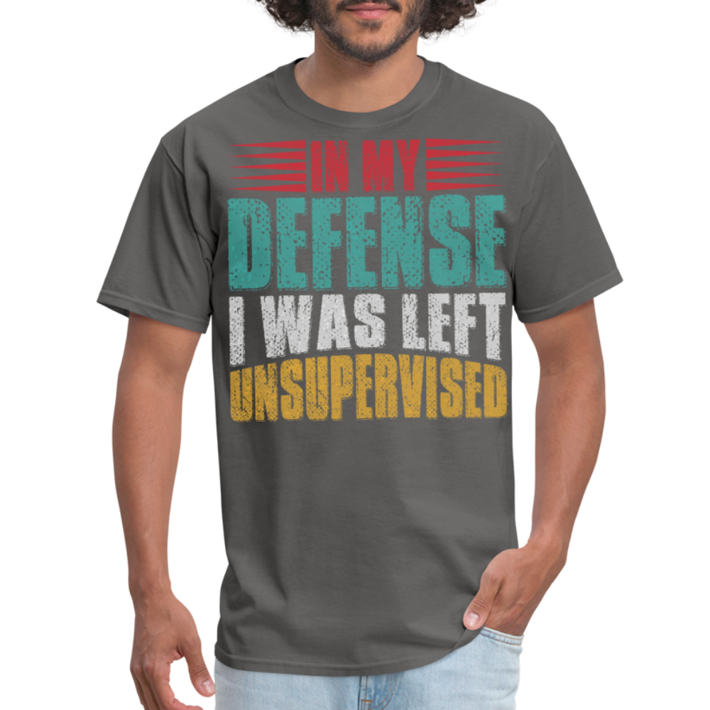 In My Defense I Was Left Unsupervised Tee Witty humor T-shirt For Men - charcoal