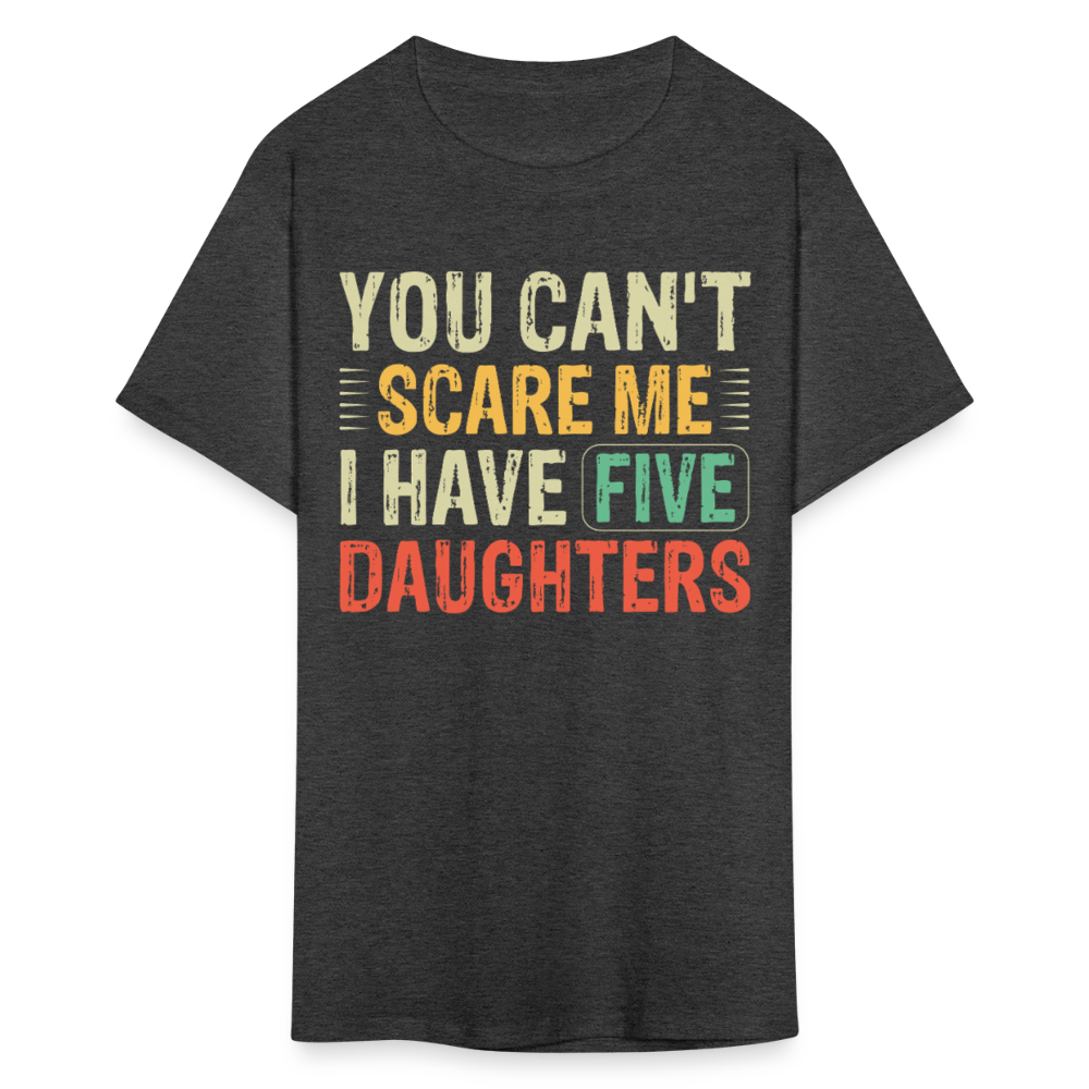 You Can't Scare Me Dad Shirt Gifts for Dads with Five Daughters T-shirt - heather black