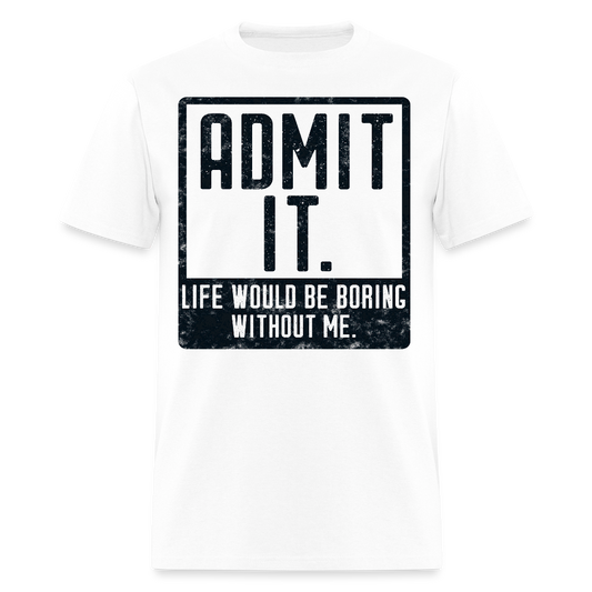 Life Would Be Boring Tee Funny Graphic T-Shirt - white