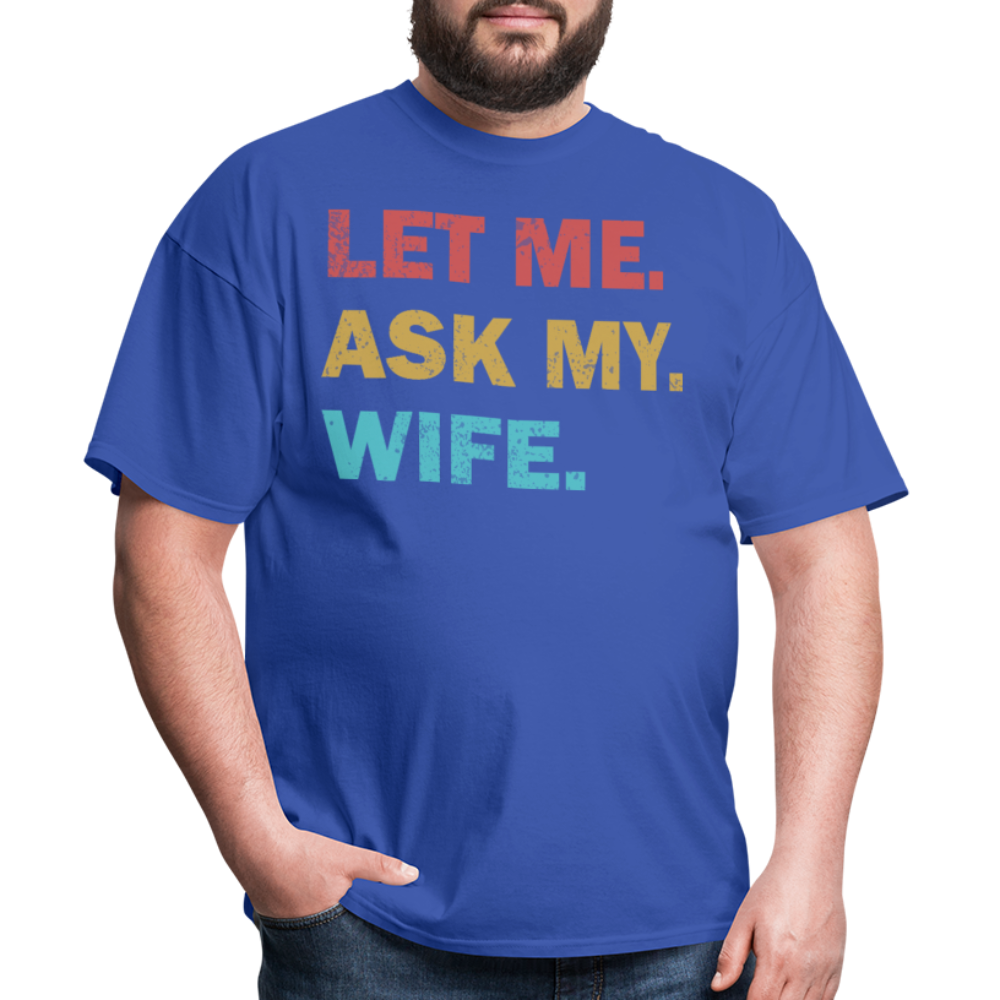 Husband Gift Idea Tee Let Me Ask My Wife T-Shirt - royal blue