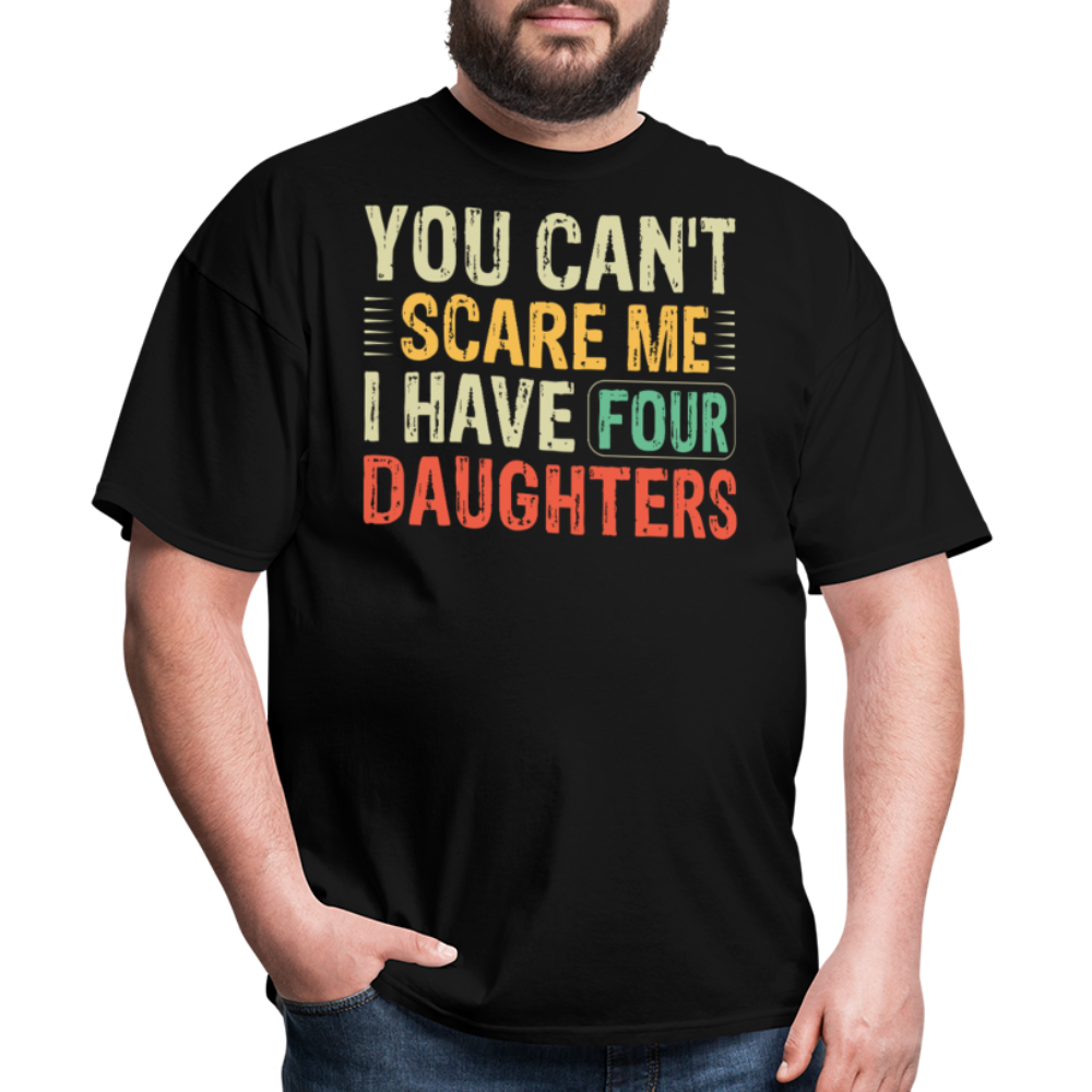 You Can't Scare Me Shirt For Dads with Four Daughters T-shirt - black