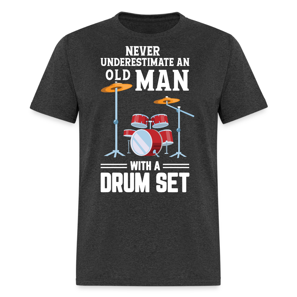 Never Underestimate An Old Man Drummer T-shirt - heather black