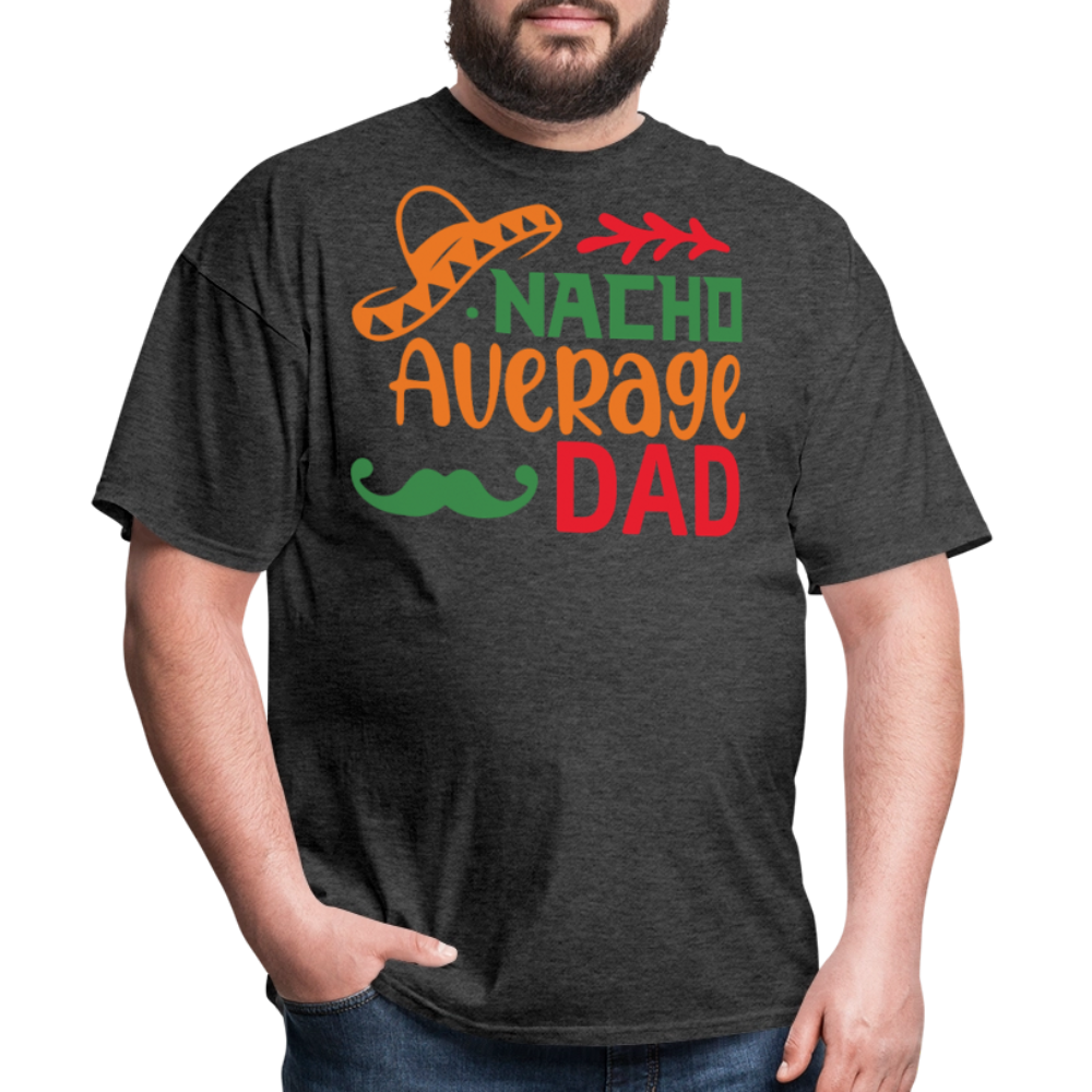 Funny Dad Shirts For Father’s Day Gift Nacho Average Dad T-shirt - heather black