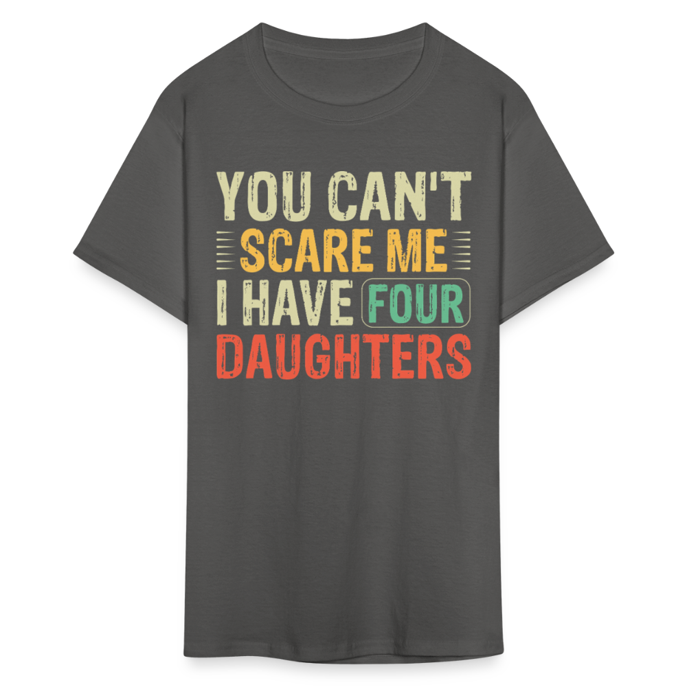 You Can't Scare Me Shirt For Dads with Four Daughters T-shirt - charcoal