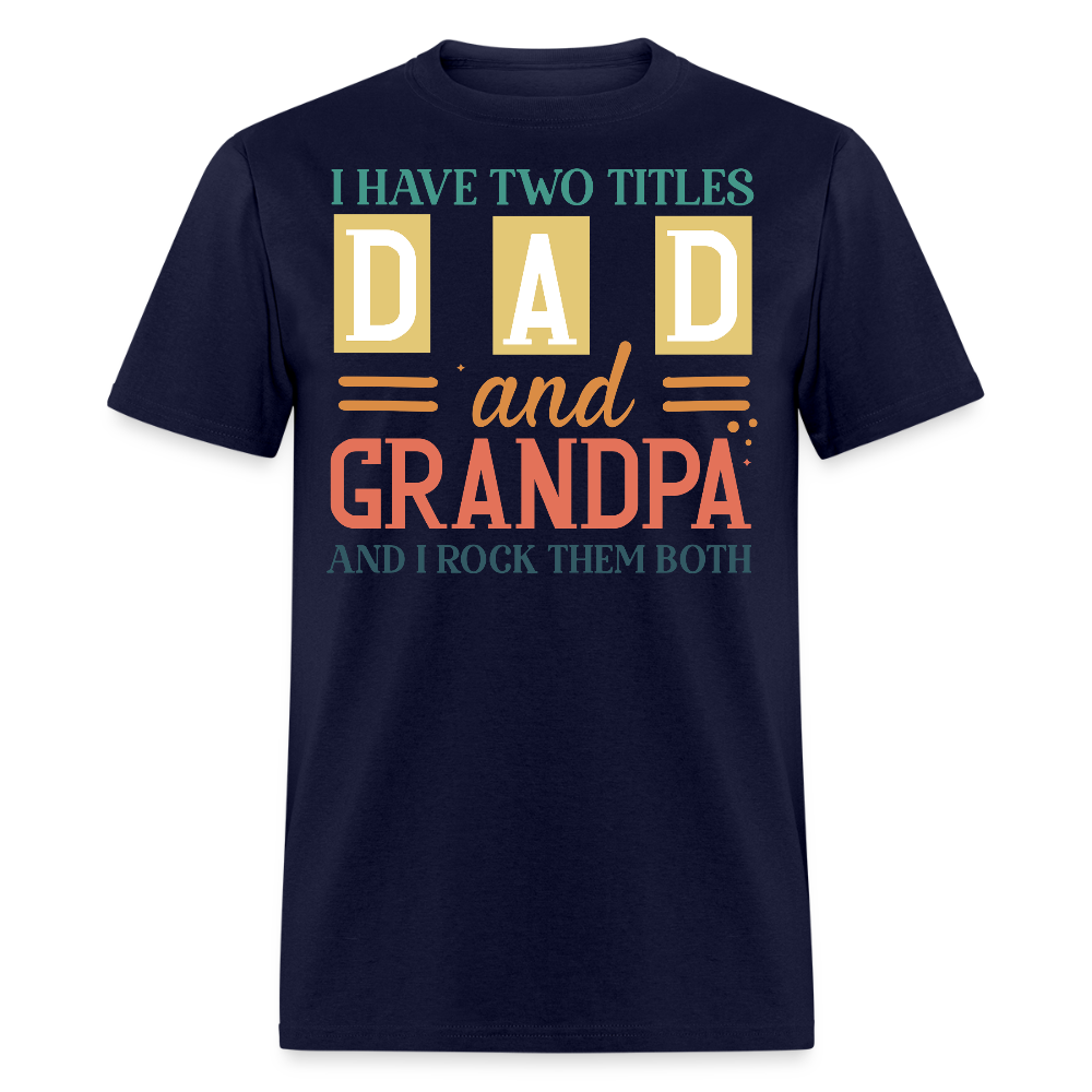 I Have Two Titles Dad And Grandpa Father’s Day Gift T-shirt - navy
