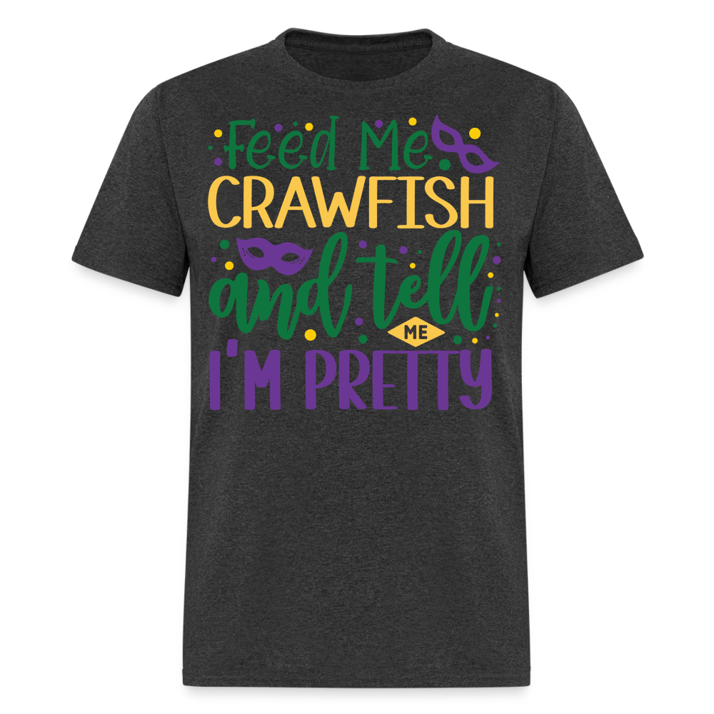 Feed Me Crawfish and Tell Me I'm Pretty Tee Funny Mardi Gras T-shirt - heather black