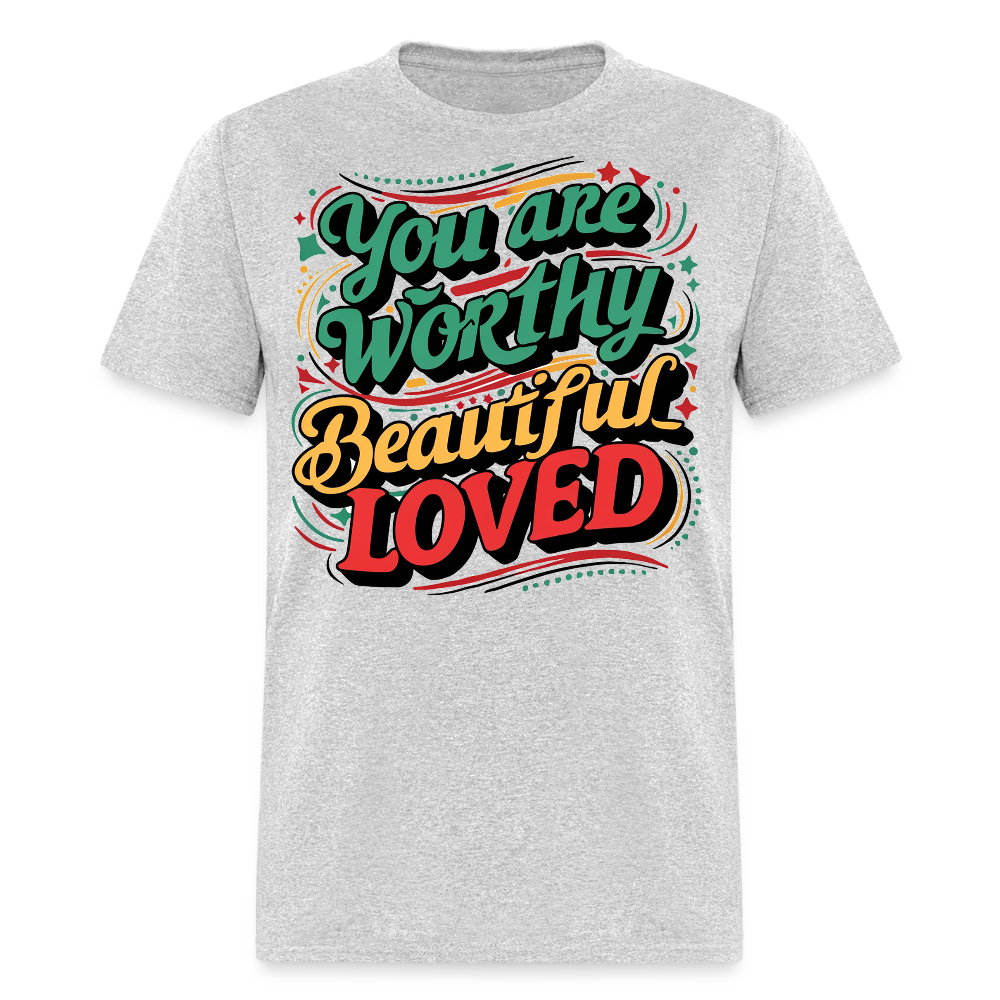 You Are Worthy Beautiful Loved T-Shirt - heather gray