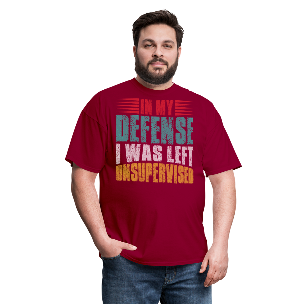 In My Defense I Was Left Unsupervised Tee Witty humor T-shirt For Men - dark red