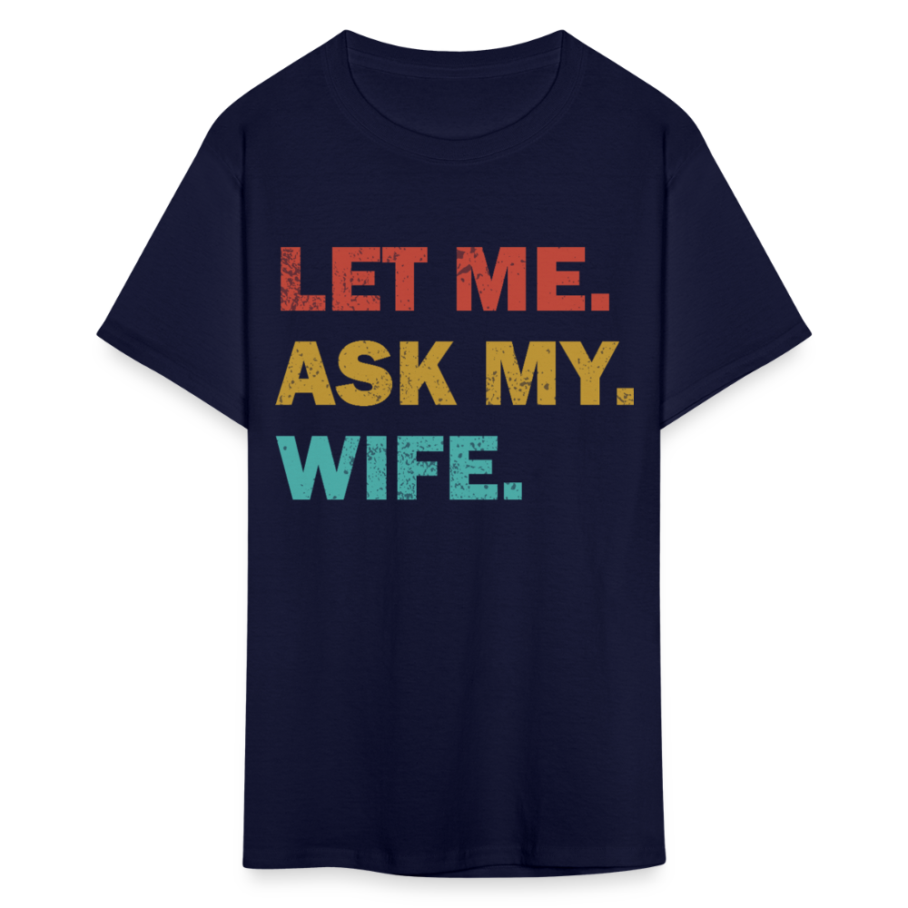 Husband Gift Idea Tee Let Me Ask My Wife T-Shirt - navy