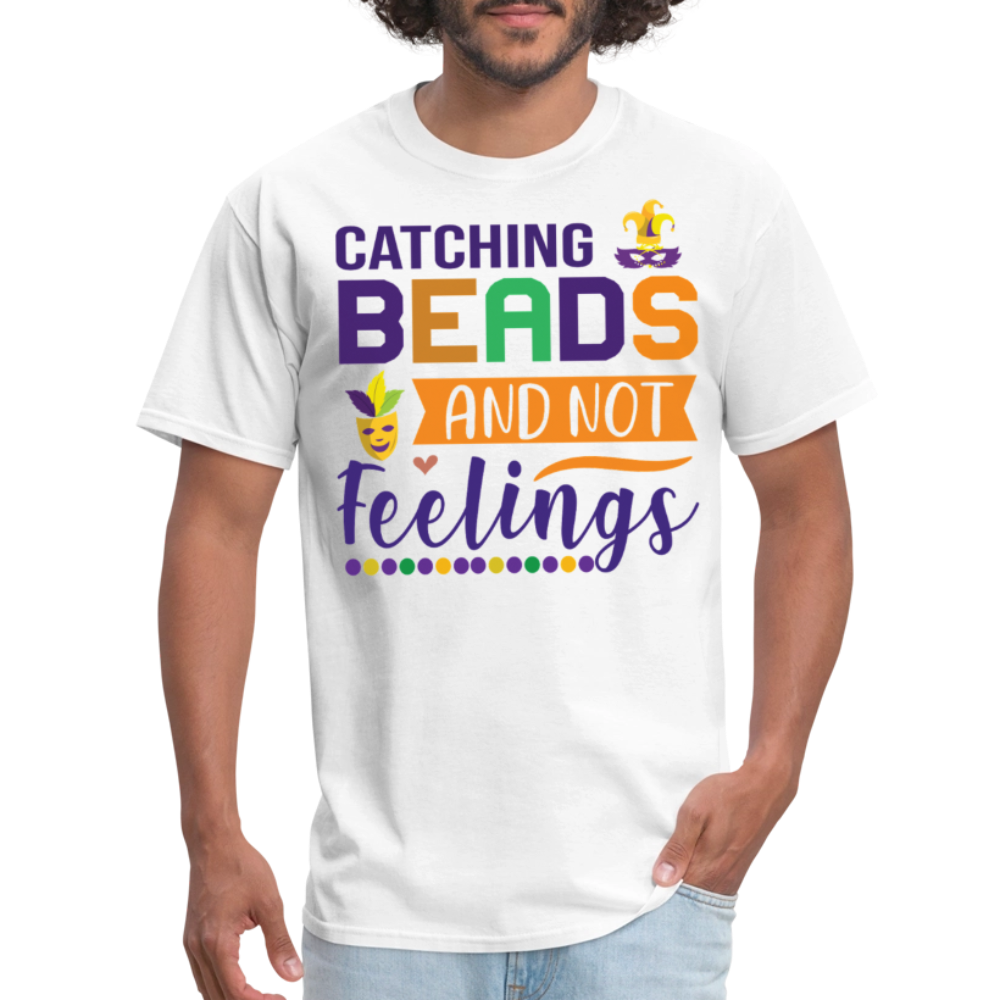 Mardi Gras Celebration gifts Catching Beads and Not Feelings T-shirt - white