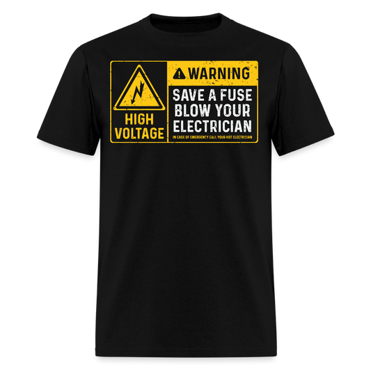 Save a Fuse Blow Your Electrician High Voltage Warning T-Shirt - black