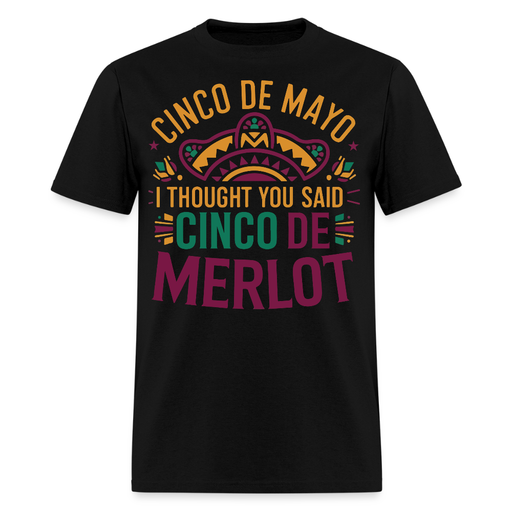 Cinco De Mayo I Thought You Said Cinco De Merlot Funny Mexican Party T-shirt - black
