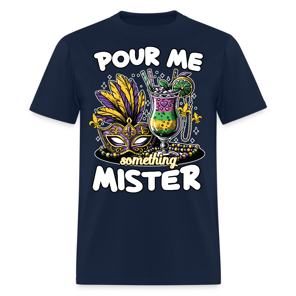 Funny Mardi Gras drinking Shirt Pour Me Something Mister Party T-shirt - navy