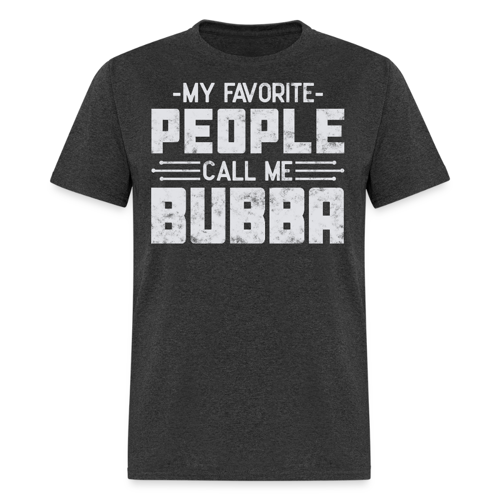 My Favorite People Call Me Bubba Southern Nickname T-Shirt - heather black