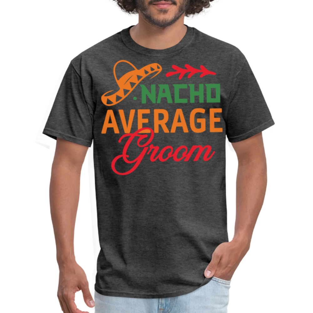 Nacho Average Groom Wedding Gift T-shirt - heather black