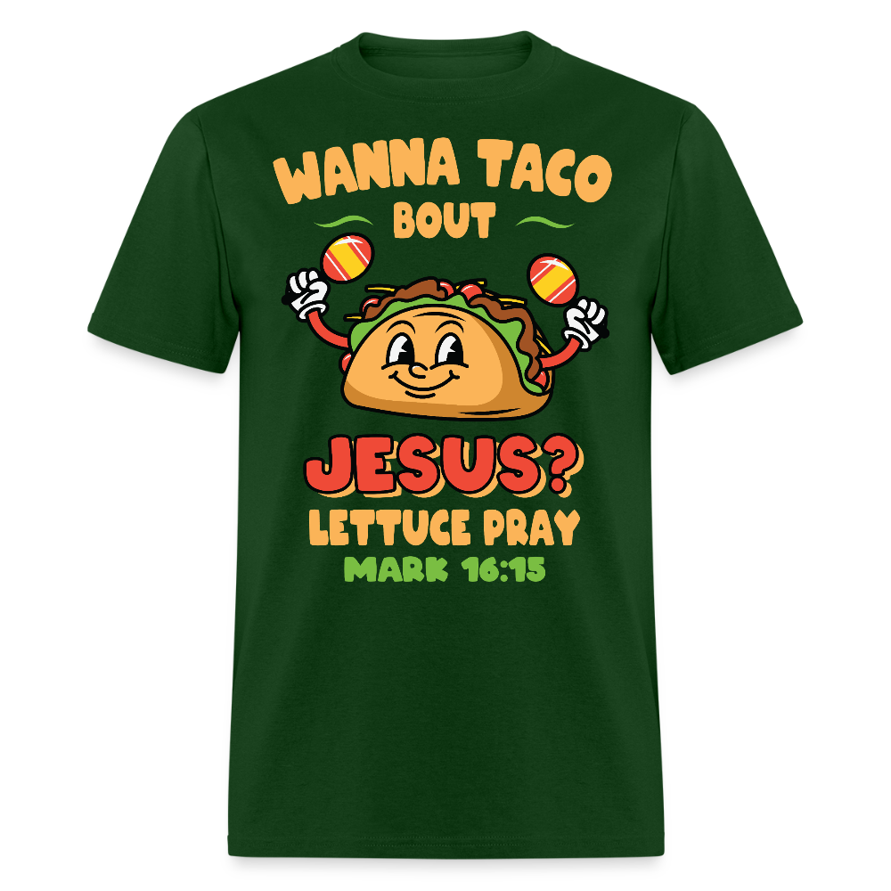 Wanna Taco Bout Jesus Christian Tee Mark 16:15 Scripture T-Shirt - forest green