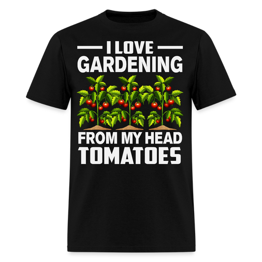 I Love Gardening From My Head Tomatoes Funny Gardener T-Shirt - black