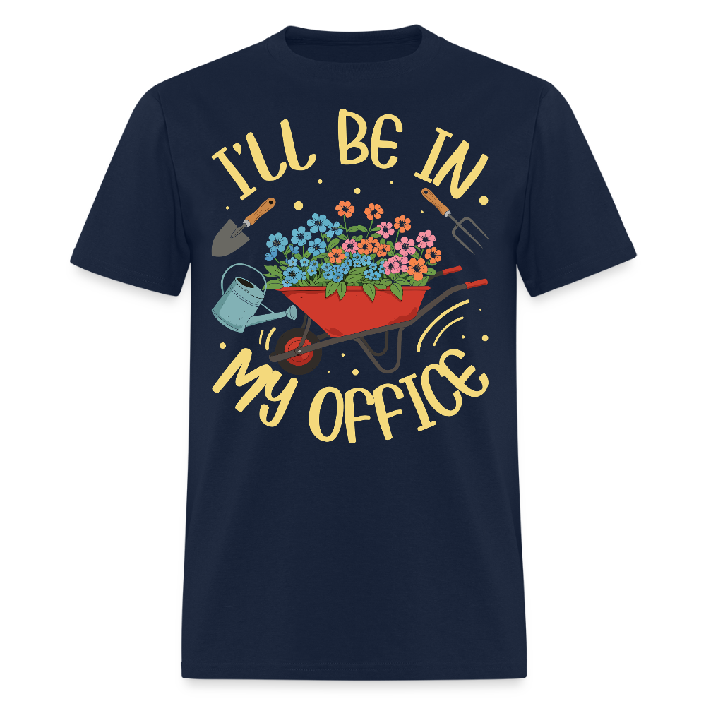 I’ll Be In My Office Funny Gardener Gifts T-Shirt - navy
