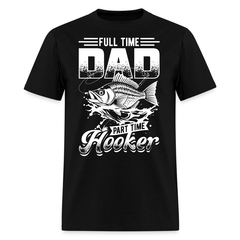 Full Time Dad Part Time Hooker Funny Fishing T-Shirt - black
