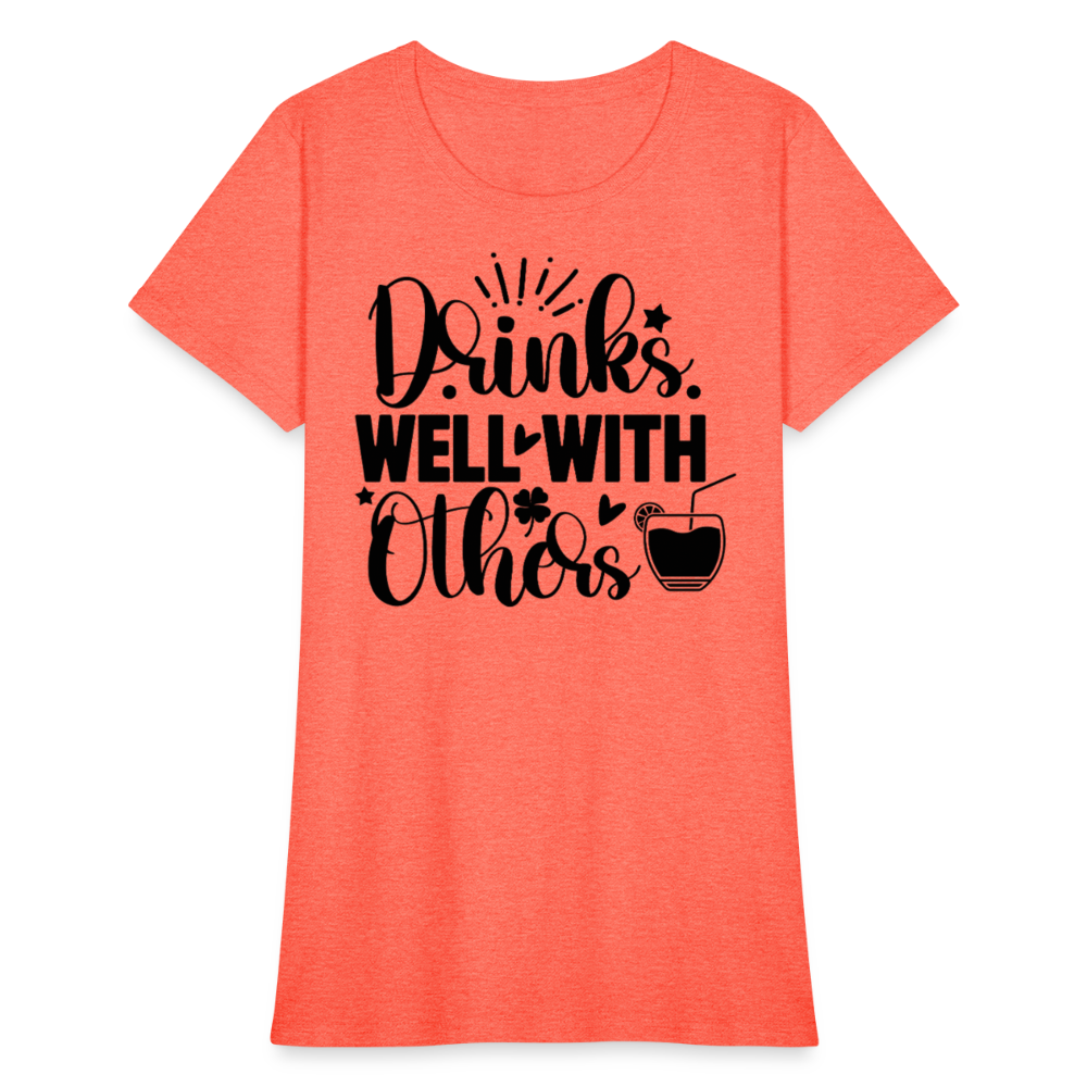 Drinks Well with Others Women's T-Shirt – Fun Social Tee - heather coral