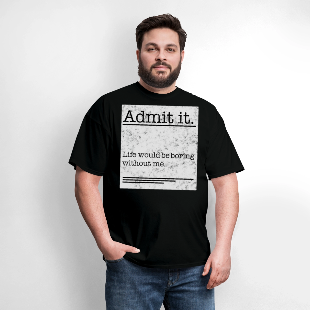 Life Would Be Boring Without Me Sarcastic Sayings T-Shirt - black